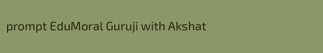 prompt EduMoral Guruji with Akshat
